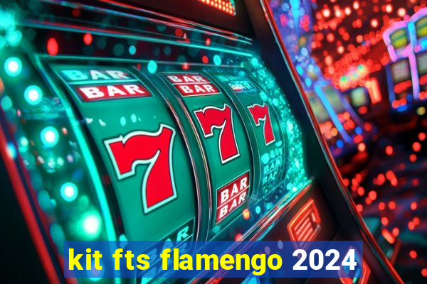 kit fts flamengo 2024